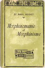 Morphinomanie et morphinisme. Moeurs, simptomes traitement, medecine legale
