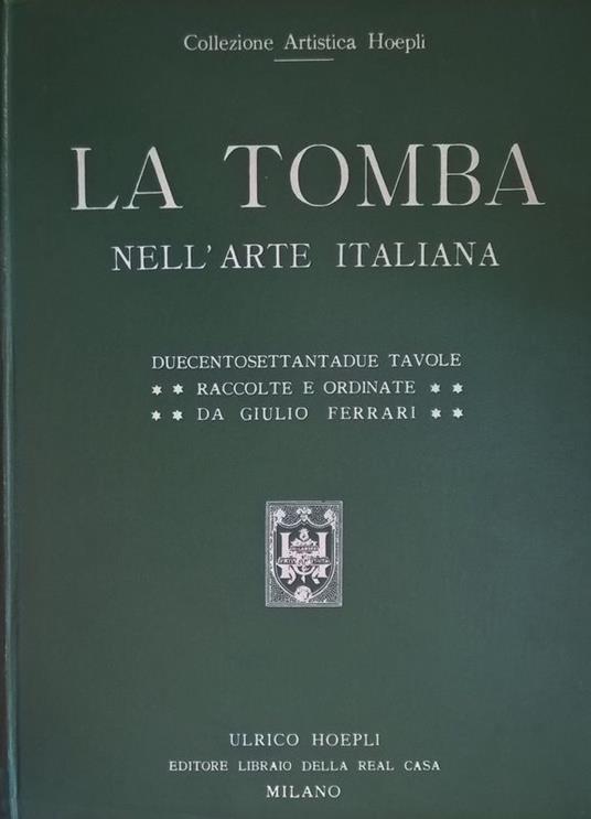La tomba nell'arte italiana dal periodo preromano all'odierno - Giulio Ferrari - copertina