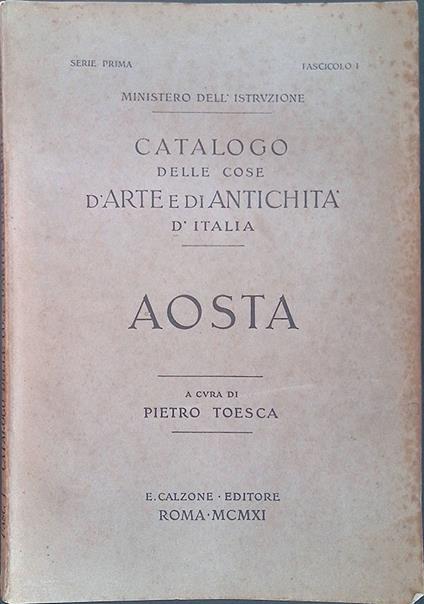 Catalogo della cose d'arte e di antichità d'Italia. Aosta - Pietro Toesca - copertina