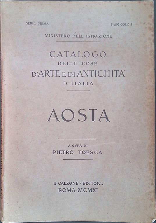 Catalogo della cose d'arte e di antichità d'Italia. Aosta - Pietro Toesca - copertina