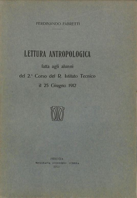 Lettura antropologica fatta agli alunni del 2° Corso del R. Istituto Tecnico il 25 giugno 1912 - Ferdinando Fabretti - copertina