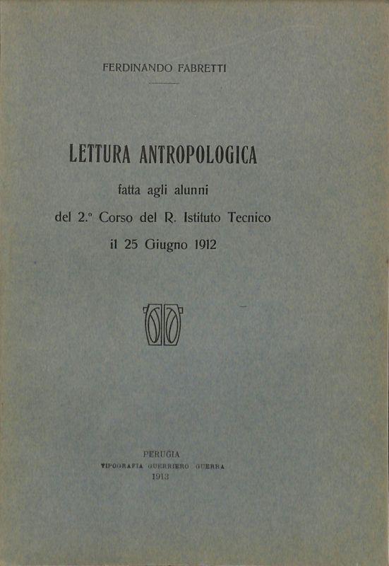 Lettura antropologica fatta agli alunni del 2° Corso del R. Istituto Tecnico il 25 giugno 1912
