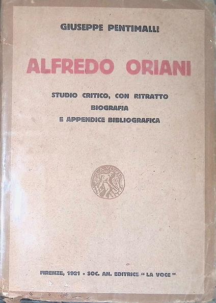 Alfredo Oriani. Studio critico con ritratto, biografia e appendice bibliografica - Giuseppe Pentimalli - copertina