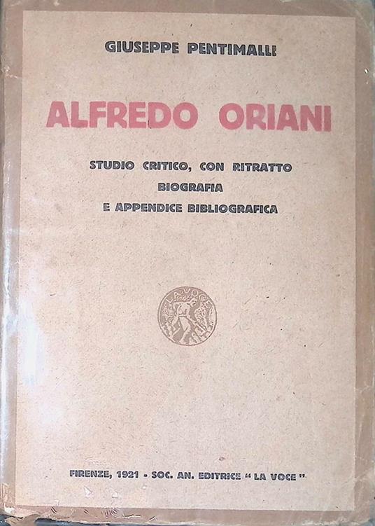 Alfredo Oriani. Studio critico con ritratto, biografia e appendice bibliografica - Giuseppe Pentimalli - copertina