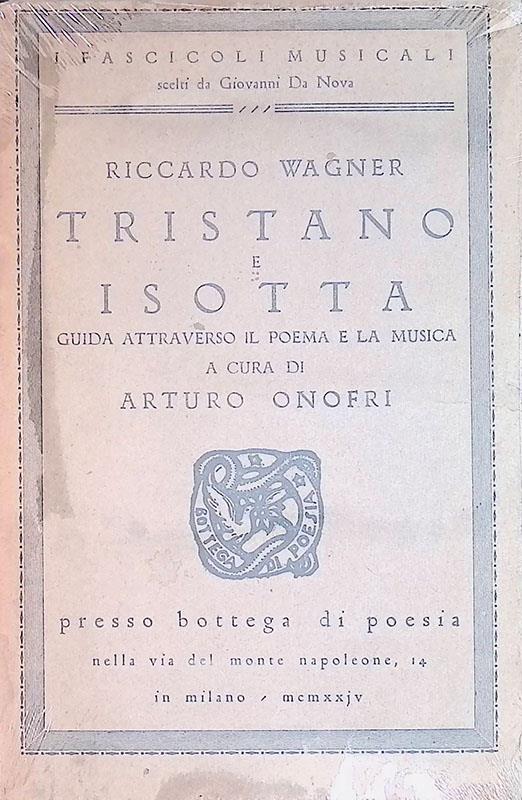 Riccardo Wagner. Tristano e Isotta. Guida attraverso il poema e la musica - Arturo Onofri - copertina