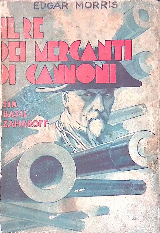 Il re dei mercanti di cannoni Sir Basilio Zaharòff