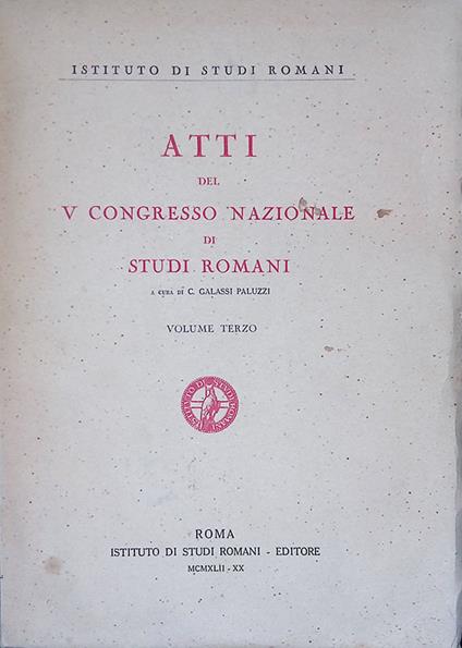 Atti del V Congresso Nazionale di Studi Romani. Volume III - Carlo Galassi Paluzzi - copertina