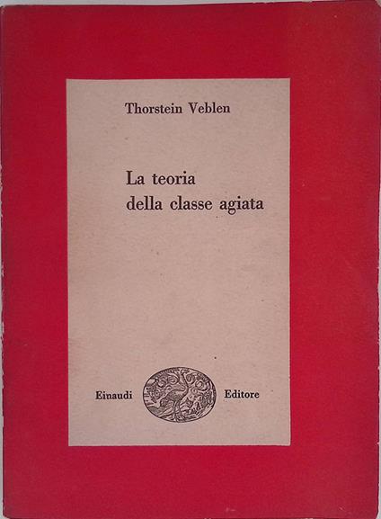 La teoria della classe agiata. Studio economico sulle istituzioni - Thorstein Veblen - copertina