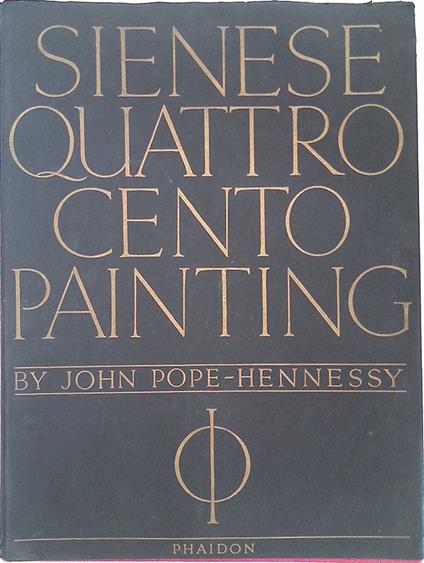 Sienese Quattrocento Painting - John Pope-Hennessy - copertina