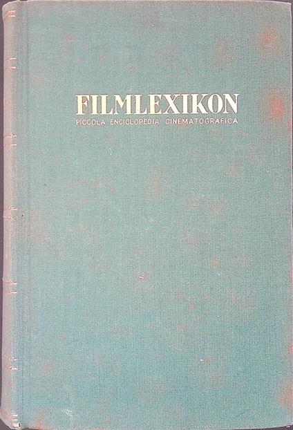 Filmlexikon. Piccola enciclopedia cinematografica, redatta sulla base del Kleines Filmlexikon - Francesco Pasinetti - copertina