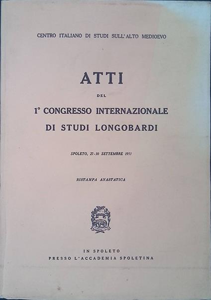 Atti del 1° Congresso Internazionale di Studi Longobardi. Spoleto 27-30 settembre 1951 - copertina