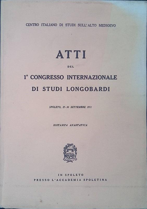 Atti del 1° Congresso Internazionale di Studi Longobardi. Spoleto 27-30 settembre 1951