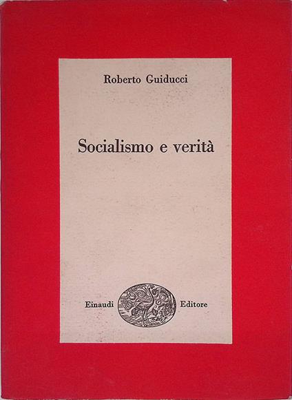 Socialismo e verità. Pamphlets di politica e cultura - Roberto Guiducci - copertina