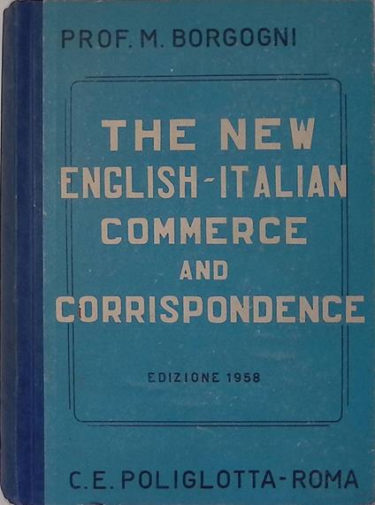 The new English - Italian commerce and corrispondence - Michele Borgogni - copertina