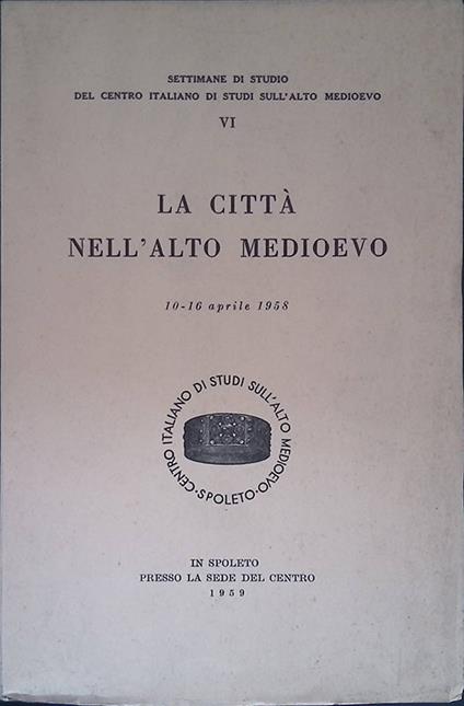 La città nell'Alto Medioevo. Atti. 10-16 aprile 1958 - copertina