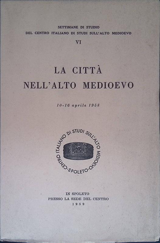 La città nell'Alto Medioevo. Atti. 10-16 aprile 1958 - copertina