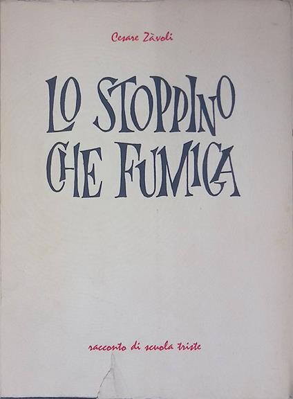 Lo stoppino che fumica. Racconto di scuola triste - Cesare Zavoli - copertina