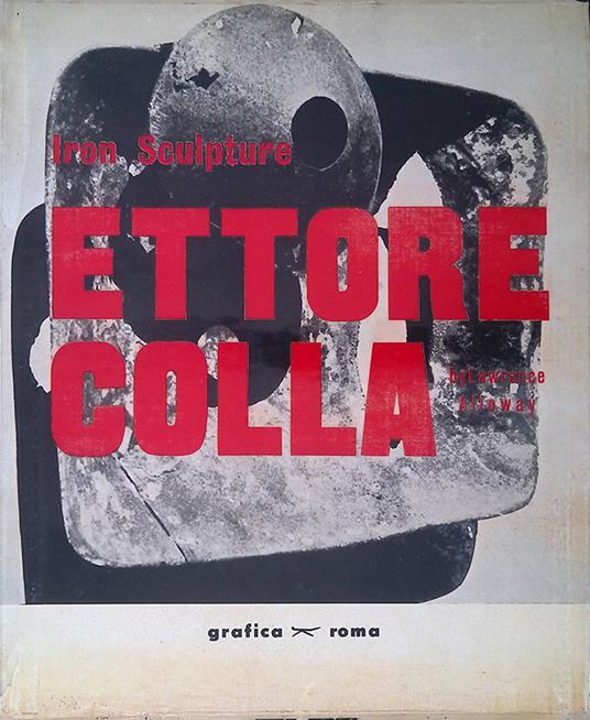 Ettore Colla. Iron sculpture - Lawrence Alloway - copertina