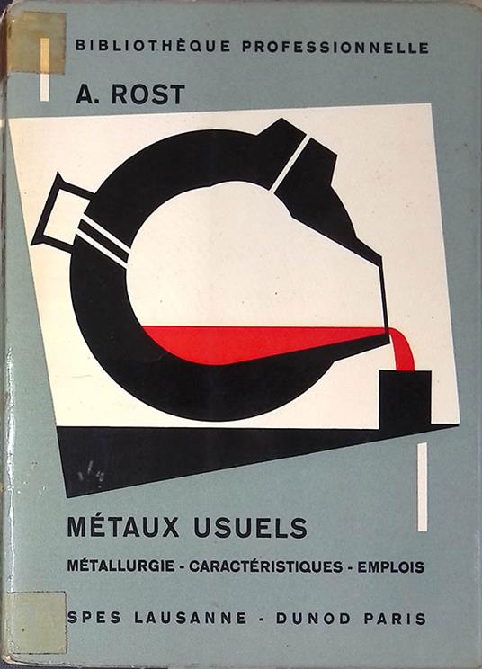 Connaissance des métaux usuels à l'usage des professions de la métallurgie et de la mécanique - A. Rost - copertina