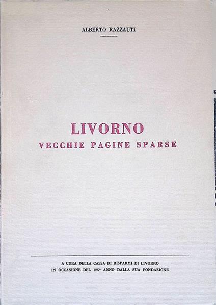 Livorno. Vecchie pagine sparse - Alberto Razzauti - copertina