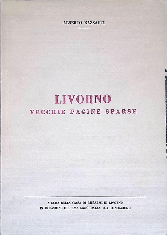 Livorno. Vecchie pagine sparse - Alberto Razzauti - copertina
