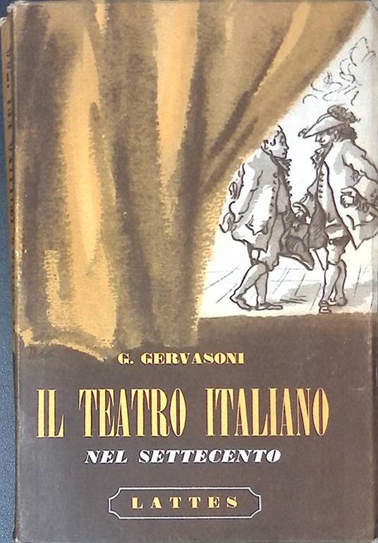 Il teatro italiano nel Settecento. Metastasio, Goldoni, Alfieri. Un melodramma, due commedie e due tragedie - Gianni Gervasoni - copertina