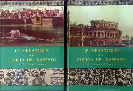 Le meraviglie delle civiltà del passato. 2 Volumi - Giorgio Ebers - copertina