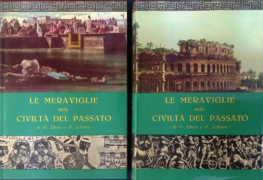 Le meraviglie delle civiltà del passato. 2 Volumi - Giorgio Ebers - copertina