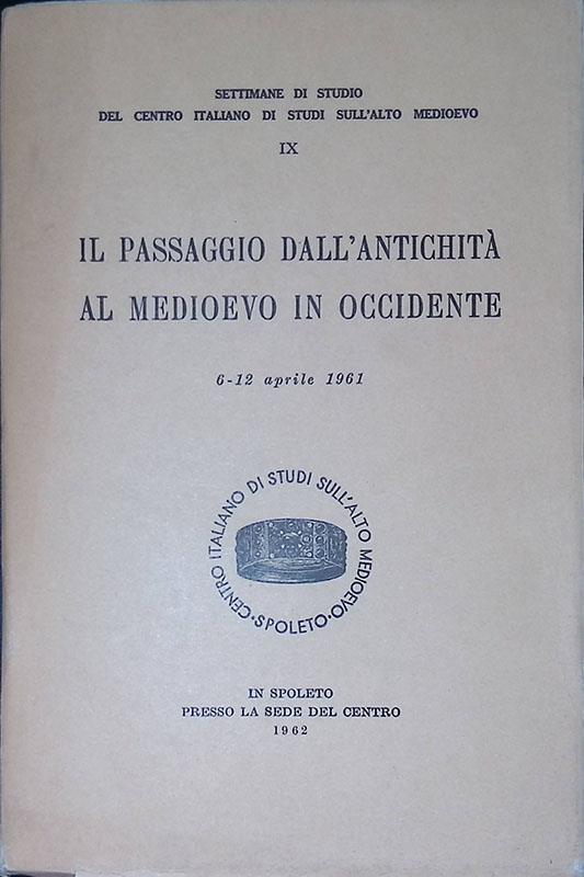 Il passaggio dall'Antichita al Medioevo in Occidente. Atti. 6-12 aprile 1961