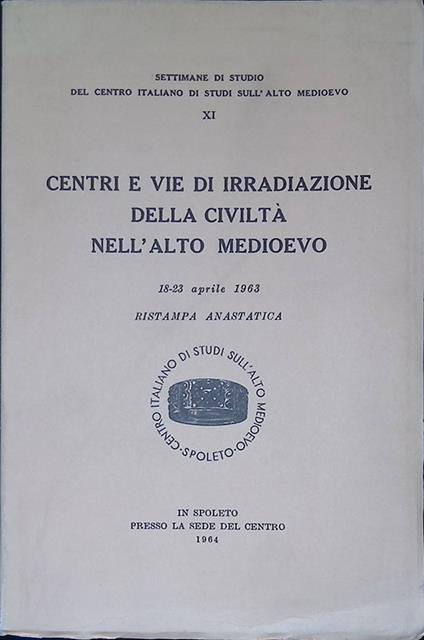 Centri e vie di irradiazione della civiltà nell'Alto Medioevo. Atti. 18-23 aprile 1963 - copertina