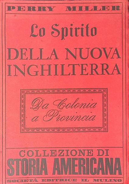 Lo spirito della Nuova Inghilterra. Da colonia a provincia - Perry Miller - copertina