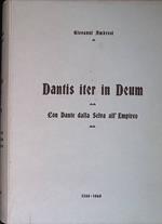 Dantis iter in Deum. Con Dante dalla Selva all'Empireo. 1265-1965