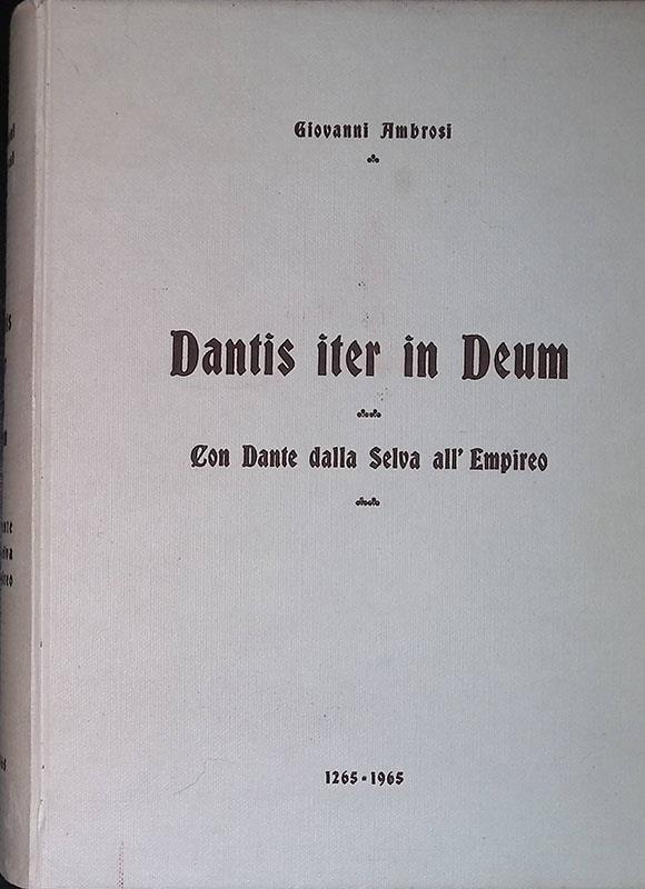 Dantis iter in Deum. Con Dante dalla Selva all'Empireo. 1265-1965
