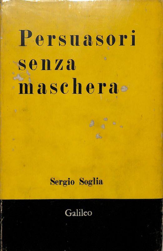 Persuasori senza maschera. Saggio e polemica
