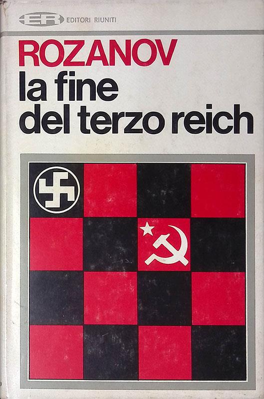 La fine del Terzo Reich - Dal complotto dei generali al crollo del nazismo - Georgij Rozanov - copertina