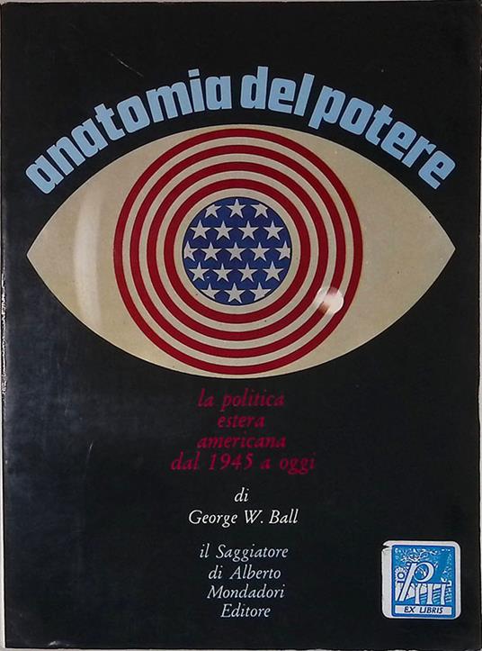 Anatomia del potere. La politica estera americana dal 1945 ad oggi - George W. Ball - copertina