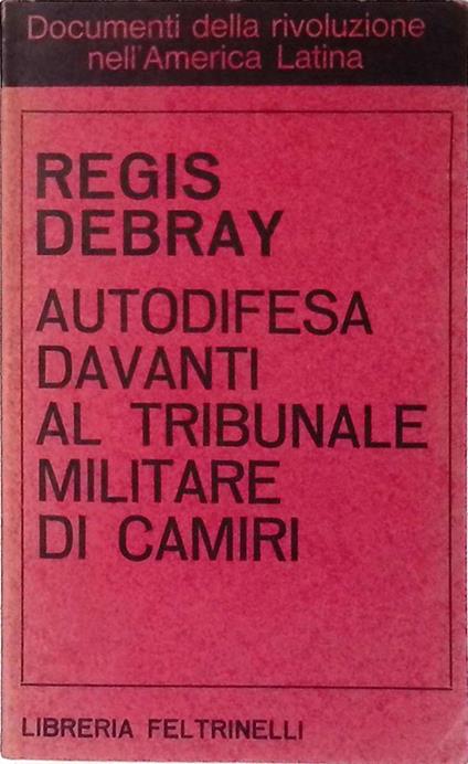 Autodifesa davanti al tribunale militare di Camiri - Régis Debray - copertina
