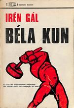 Béla Kun. Vita di un rivoluzionario
