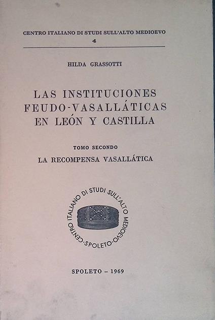 Las instituciones feudo-vasallaticas en Leon y Castilla. Tomo II. La recompensa vasallatica - copertina
