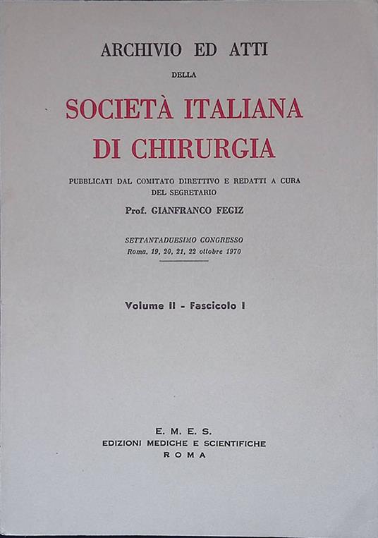 Archivio ed atti della Società italiana di Chirurgia. Settantaduesimo congresso, Roma 19, 20, 21, 22 ottobre 1970. Volume II, fascicolo I - Gianfranco Fegiz - copertina