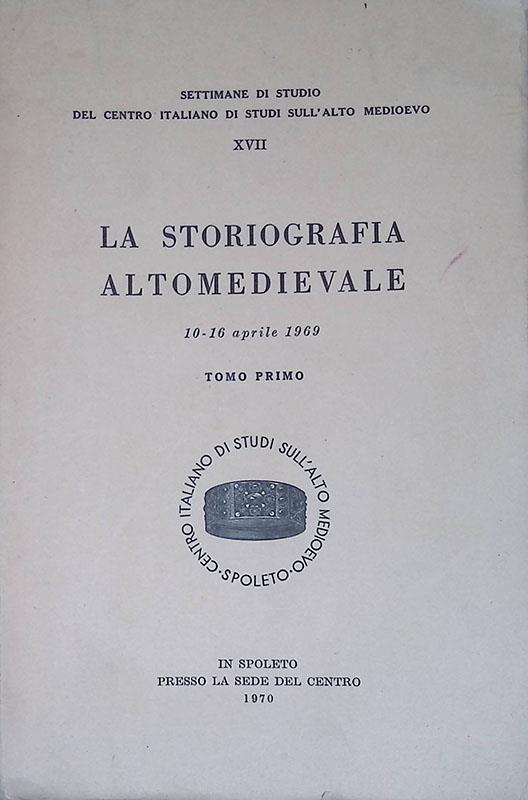 La storiografia altomedievale. 10-16 aprile 1969. Tomo I - copertina