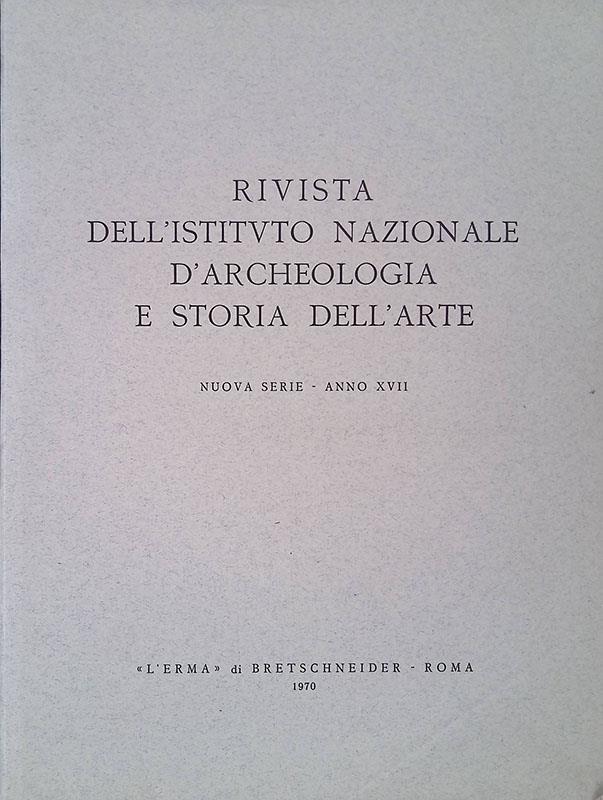 Rivista dell'Istituto Nazionale d'Archeologia e Storia dell'Arte. Nuova serie, anno XVII, 1970