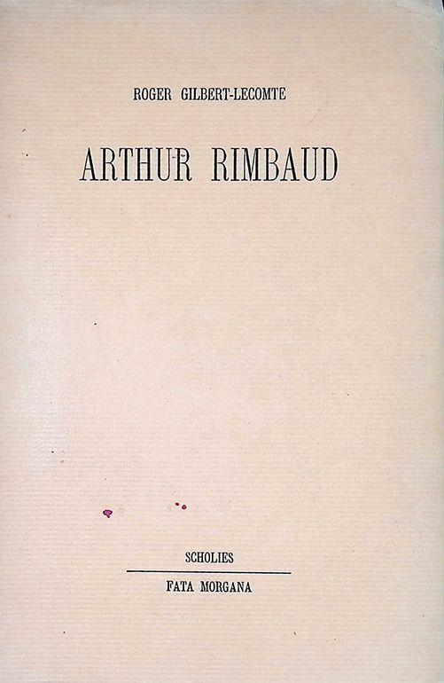 Arthur Rimbaud. Precede de La mort, le mot et Le mort-mot par Bernard Noel