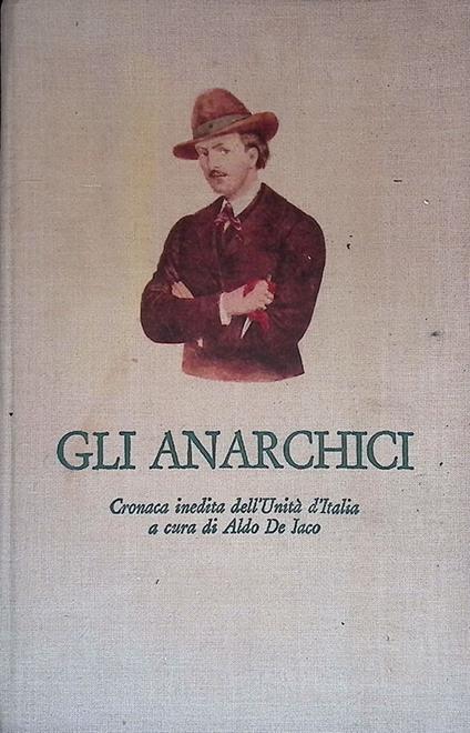 Gli anarchici. Cronaca inedita dell'Unità d'Italia - Aldo De Jaco - copertina