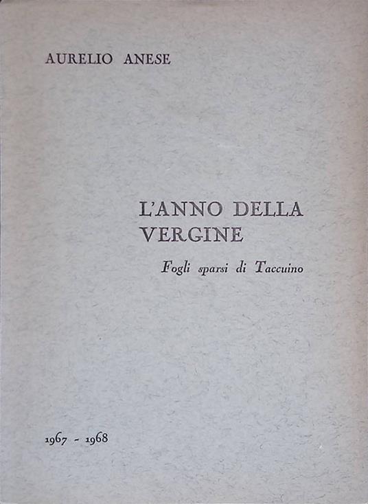 L' anno della vergine. Fogli sparsi di Taccuino - Aurelio Anese - copertina