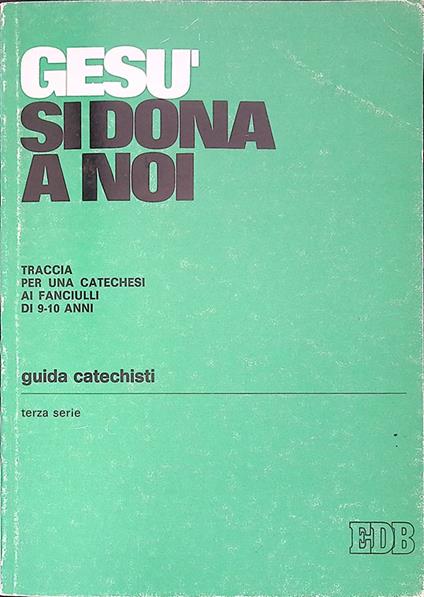 Gesù si dona a noi. Traccia per una catechesi ai fanciulli di 9-10 anni - copertina