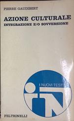 Azione culturale. Integrazione e/o sovversione