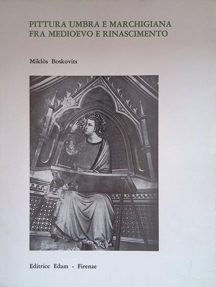 Pittura Umbra e Marchigiana fra Medioevo e Rinascimento - Miklos Boskovits - copertina