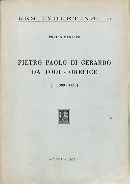 Pietro Paolo Di Gerardo da Todi - Orefice (1399 - 1445) - Enrico Menestò - copertina