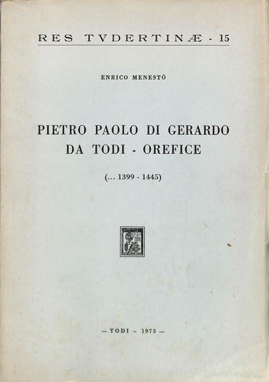 Pietro Paolo Di Gerardo da Todi - Orefice (1399 - 1445) - Enrico Menestò - copertina